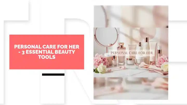 Personal Care For Her - 3 Essential Beauty Tools by@Outfy